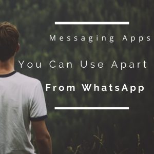 Messaging Apps you can use Apart from Whatsapp