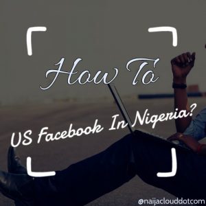 How To Open US Facebook Account In Nigeria