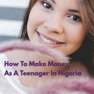 Teenager make money in Nigeria 