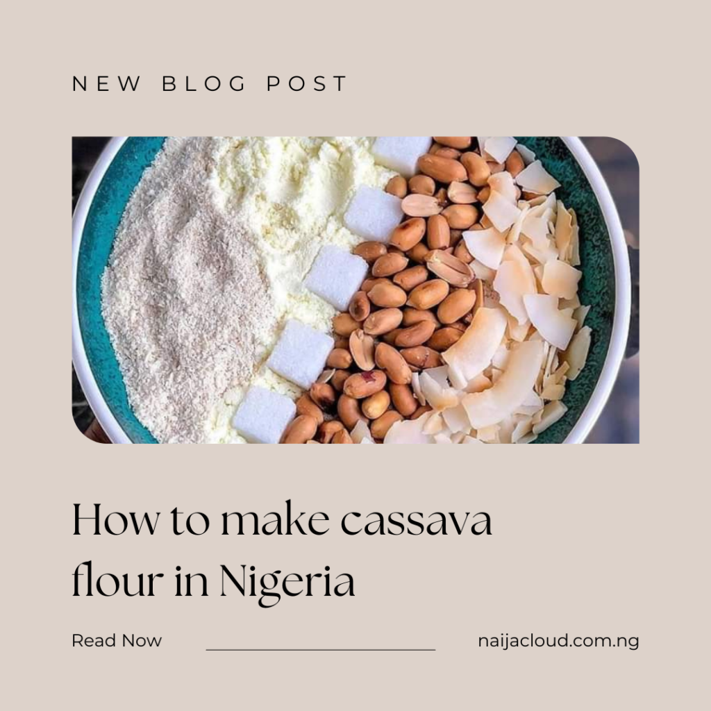 How to make cassava flour in Nigeria